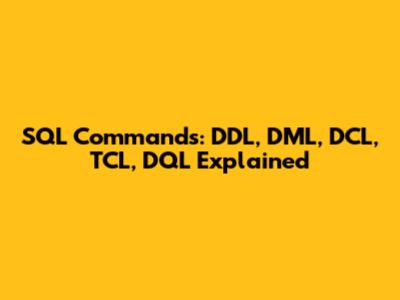 SQL Commands: DDL, DML, DCL, TCL, DQL Explained