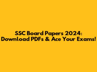 SSC Board Papers 2024: Download PDFs & Ace Your Exams!
