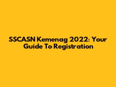 SSCASN Kemenag 2022: Your Guide To Registration