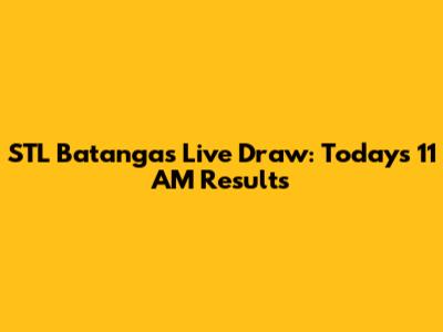 STL Batangas Live Draw: Today's 11 AM Results