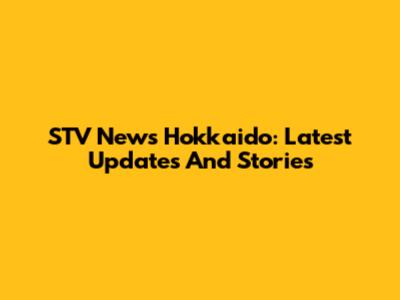 STV News Hokkaido: Latest Updates And Stories