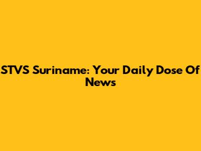 STVS Suriname: Your Daily Dose Of News
