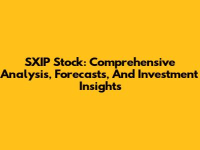 SXIP Stock: Comprehensive Analysis, Forecasts, And Investment Insights
