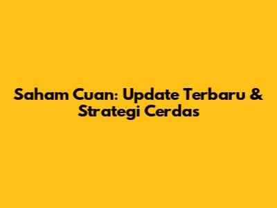 Saham Cuan: Update Terbaru & Strategi Cerdas