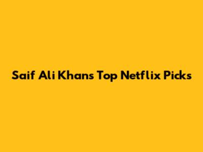 Saif Ali Khan's Top Netflix Picks