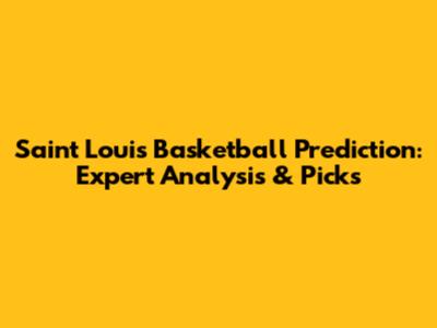 Saint Louis Basketball Prediction: Expert Analysis & Picks