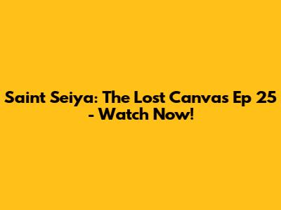 Saint Seiya: The Lost Canvas Ep 25 - Watch Now!