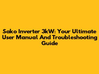 Sako Inverter 3kW: Your Ultimate User Manual And Troubleshooting Guide