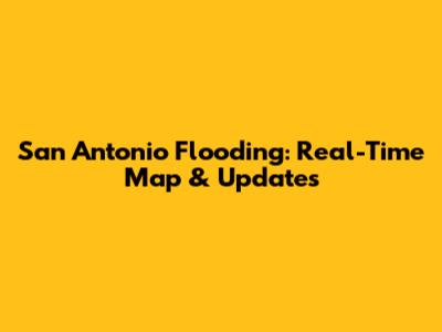 San Antonio Flooding: Real-Time Map & Updates