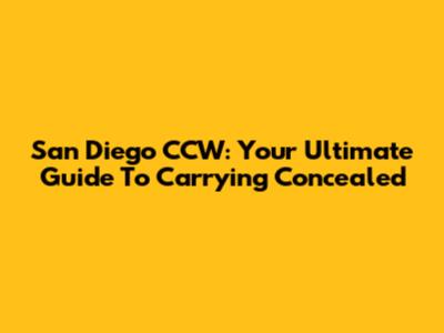 San Diego CCW: Your Ultimate Guide To Carrying Concealed