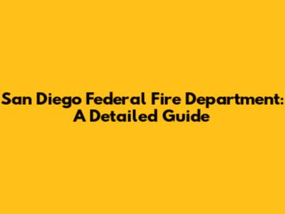 San Diego Federal Fire Department: A Detailed Guide