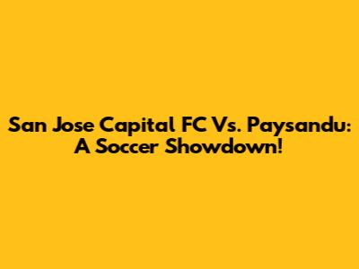 San Jose Capital FC Vs. Paysandu: A Soccer Showdown!