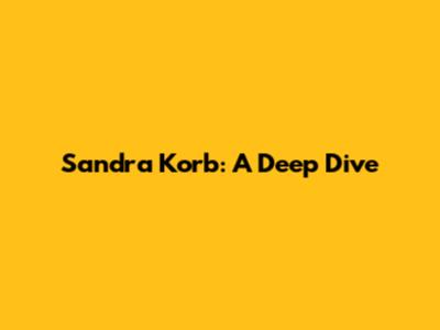Sandra Korb: A Deep Dive