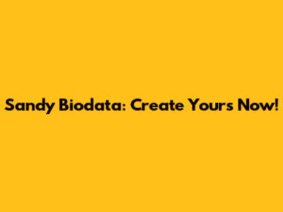 Sandy Biodata: Create Yours Now!