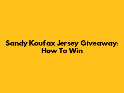 Sandy Koufax Jersey Giveaway: How To Win