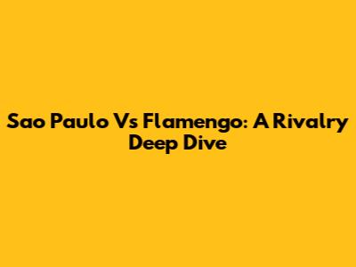 Sao Paulo Vs Flamengo: A Rivalry Deep Dive