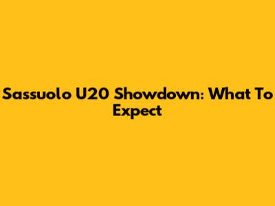 Sassuolo U20 Showdown: What To Expect
