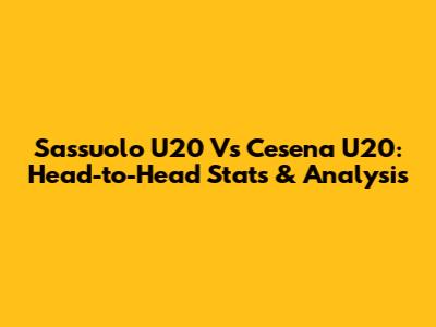 Sassuolo U20 Vs Cesena U20: Head-to-Head Stats & Analysis
