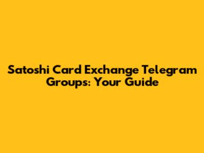Satoshi Card Exchange Telegram Groups: Your Guide