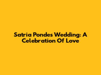 Satria Ponde's Wedding: A Celebration Of Love