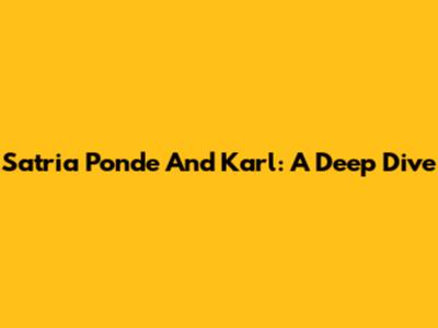 Satria Ponde And Karl: A Deep Dive