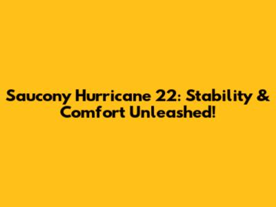 Saucony Hurricane 22: Stability & Comfort Unleashed!