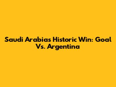 Saudi Arabia's Historic Win: Goal Vs. Argentina