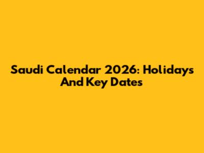 Saudi Calendar 2026: Holidays And Key Dates