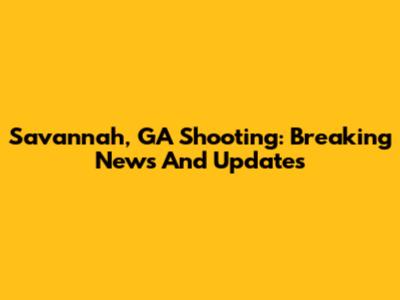 Savannah, GA Shooting: Breaking News And Updates