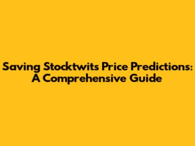 Saving Stocktwits Price Predictions: A Comprehensive Guide