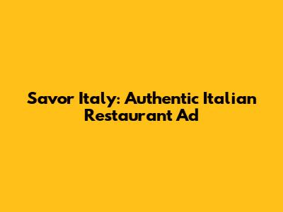 Savor Italy: Authentic Italian Restaurant Ad