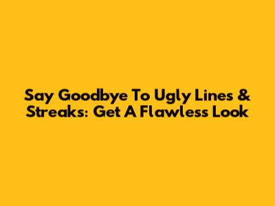 Say Goodbye To Ugly Lines & Streaks: Get A Flawless Look