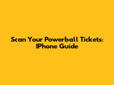 Scan Your Powerball Tickets: IPhone Guide