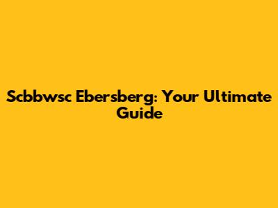 Scbbwsc Ebersberg: Your Ultimate Guide