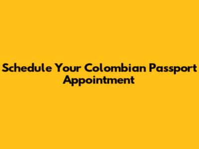 Schedule Your Colombian Passport Appointment