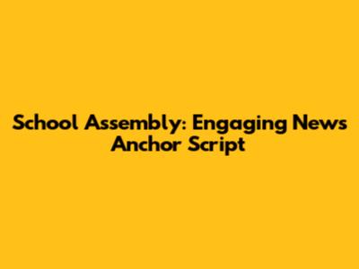 School Assembly: Engaging News Anchor Script