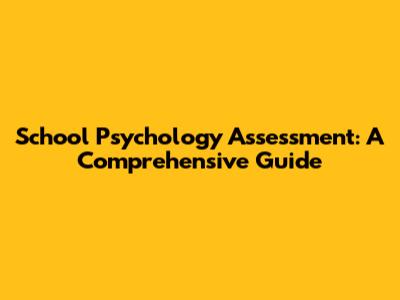 School Psychology Assessment: A Comprehensive Guide