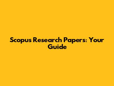 Scopus Research Papers: Your Guide