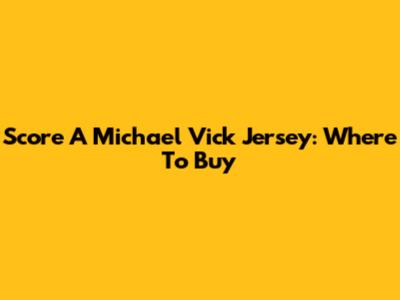 Score A Michael Vick Jersey: Where To Buy