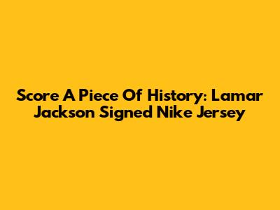 Score A Piece Of History: Lamar Jackson Signed Nike Jersey