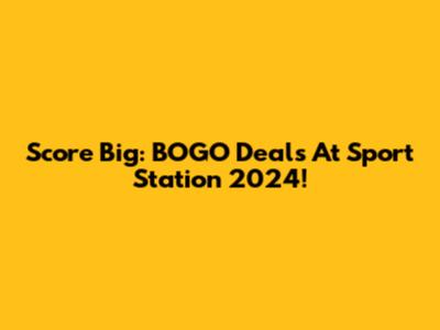 Score Big: BOGO Deals At Sport Station 2024!