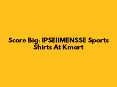 Score Big: IPSEIIMENSSE Sports Shirts At Kmart