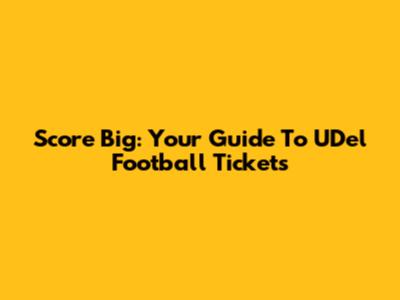Score Big: Your Guide To UDel Football Tickets