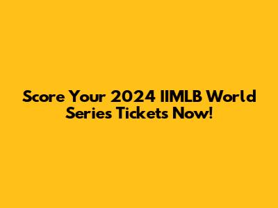 Score Your 2024 IIMLB World Series Tickets Now!