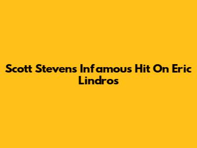 Scott Stevens' Infamous Hit On Eric Lindros