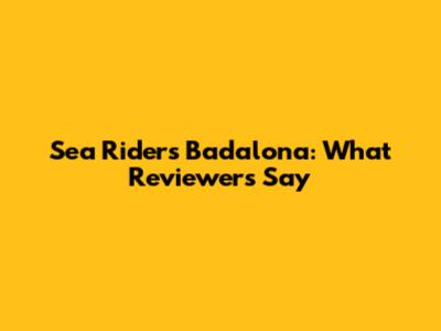 Sea Riders Badalona: What Reviewers Say
