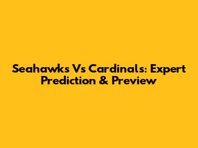 Seahawks Vs Cardinals: Expert Prediction & Preview