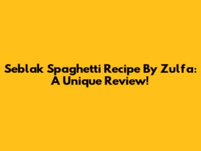 Seblak Spaghetti Recipe By Zulfa: A Unique Review!