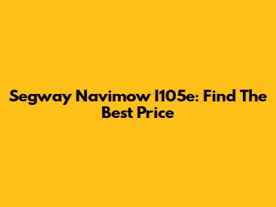 Segway Navimow I105e: Find The Best Price