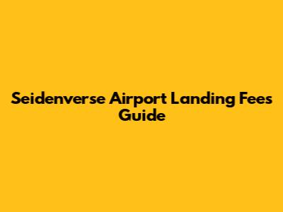 Seidenverse Airport Landing Fees Guide
